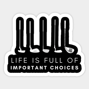 Life is Full of Important Choices Golf Club Sticker